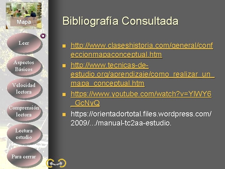 Mapa Leer Aspectos Básicos Velocidad lectora Comprensión lectora Lectura estudio Para cerrar Bibliografía Consultada Mapa Leer Aspectos Básicos Velocidad lectora Comprensión lectora Lectura estudio Para cerrar Bibliografía Consultada