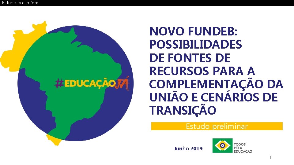 Estudo preliminar NOVO FUNDEB: POSSIBILIDADES DE FONTES DE RECURSOS PARA A COMPLEMENTAÇÃO DA UNIÃO