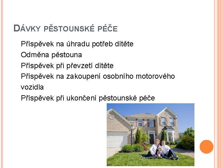 DÁVKY PĚSTOUNSKÉ PÉČE Příspěvek na úhradu potřeb dítěte Odměna pěstouna Příspěvek při převzetí dítěte