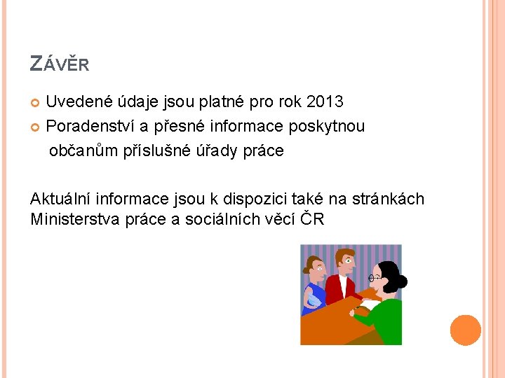 ZÁVĚR Uvedené údaje jsou platné pro rok 2013 Poradenství a přesné informace poskytnou občanům