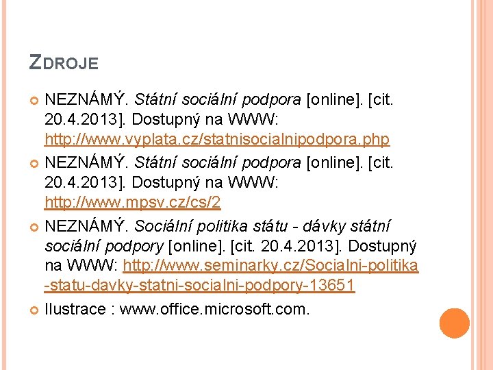 ZDROJE NEZNÁMÝ. Státní sociální podpora [online]. [cit. 20. 4. 2013]. Dostupný na WWW: http: