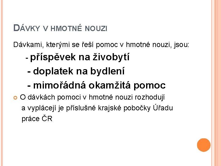 DÁVKY V HMOTNÉ NOUZI Dávkami, kterými se řeší pomoc v hmotné nouzi, jsou: -