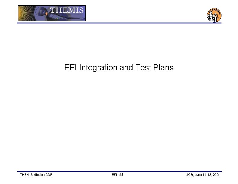 EFI Integration and Test Plans THEMIS Mission CDR EFI-38 UCB, June 14 -18, 2004