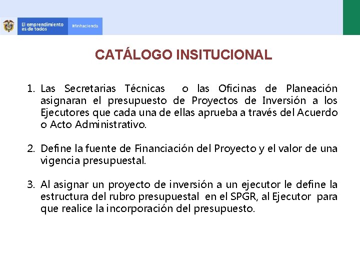 CATÁLOGO INSITUCIONAL 1. Las Secretarias Técnicas o las Oficinas de Planeación asignaran el presupuesto