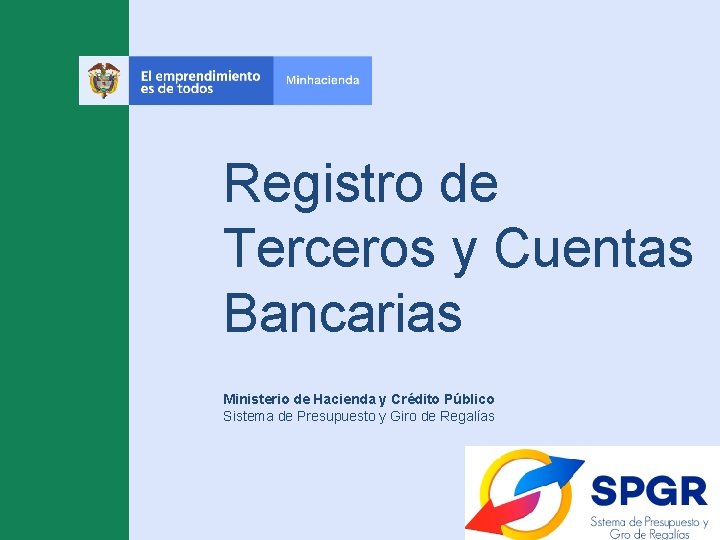 Registro de Terceros y Cuentas Bancarias Ministerio de Hacienda y Crédito Público Sistema de