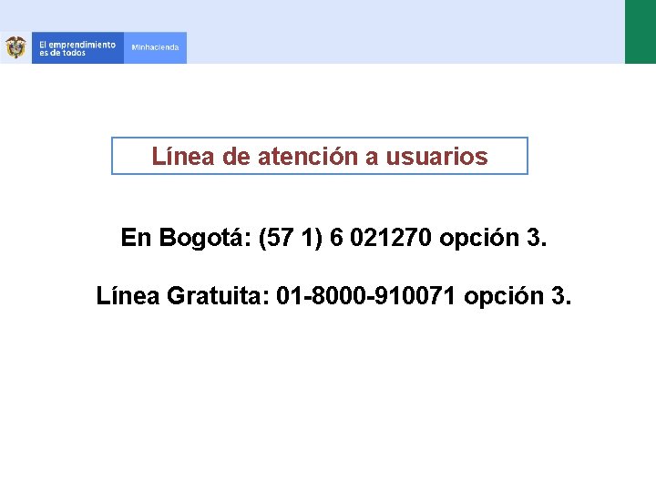 Línea de atención a usuarios En Bogotá: (57 1) 6 021270 opción 3. Línea