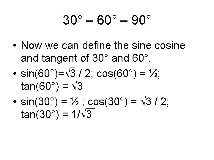 30° – 60° – 90° • Now we can define the sine cosine and