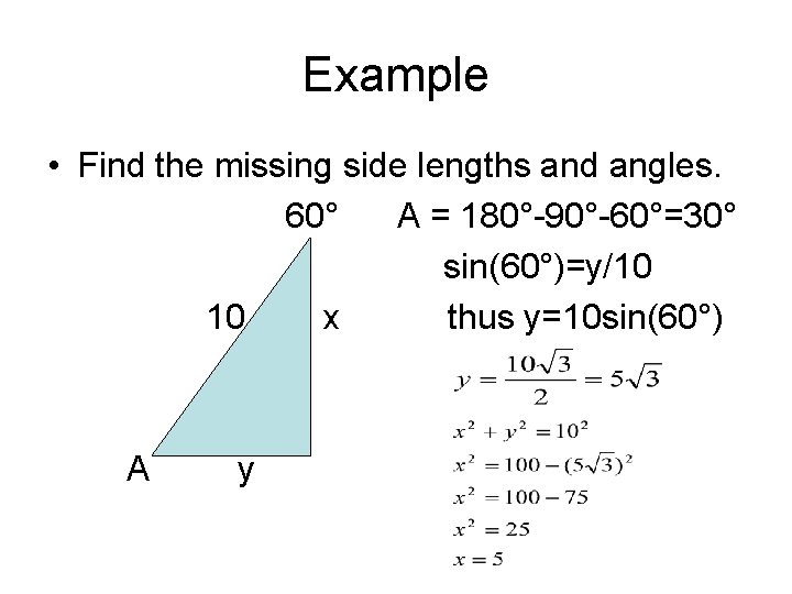 Example • Find the missing side lengths and angles. 60° A = 180°-90°-60°=30° sin(60°)=y/10
