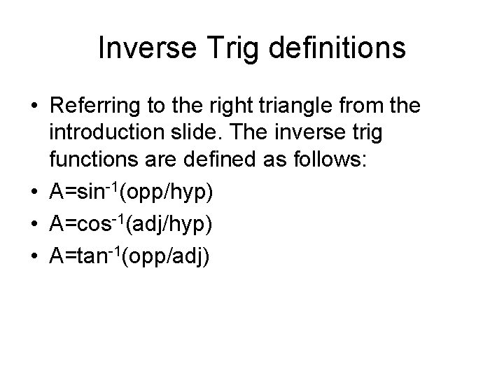 Inverse Trig definitions • Referring to the right triangle from the introduction slide. The