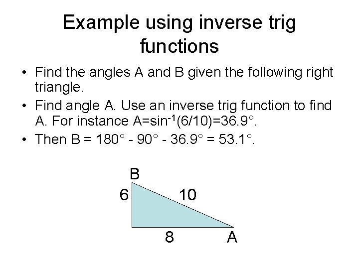 Example using inverse trig functions • Find the angles A and B given the