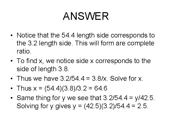 ANSWER • Notice that the 54. 4 length side corresponds to the 3. 2