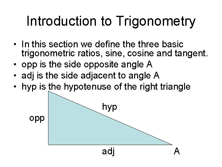 Introduction to Trigonometry • In this section we define three basic trigonometric ratios, sine,