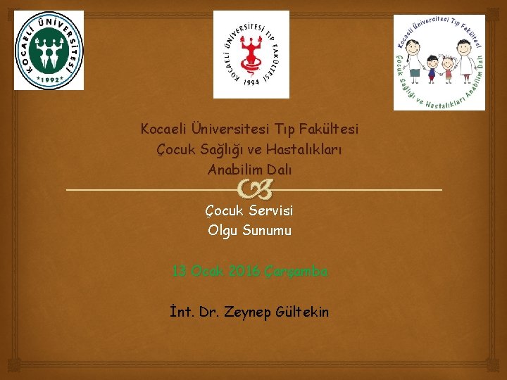 Kocaeli Üniversitesi Tıp Fakültesi Çocuk Sağlığı ve Hastalıkları Anabilim Dalı Çocuk Servisi Olgu Sunumu