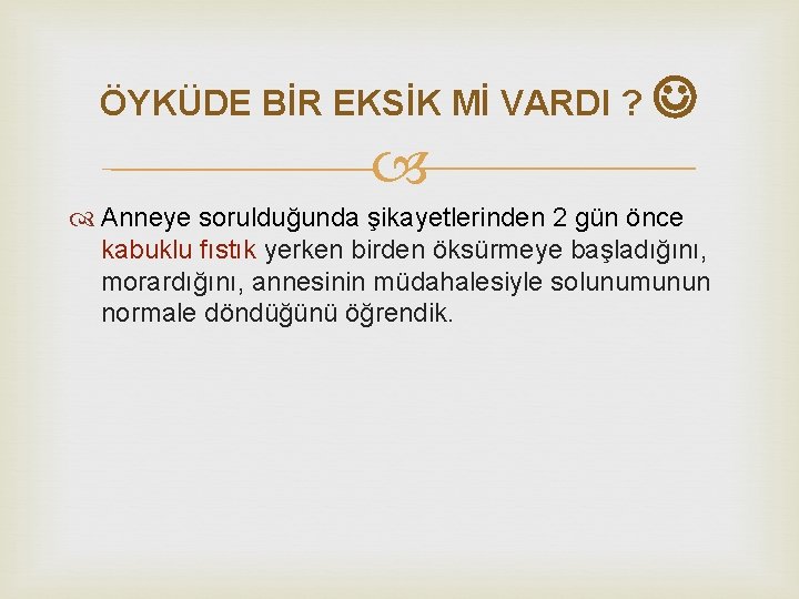 ÖYKÜDE BİR EKSİK Mİ VARDI ? Anneye sorulduğunda şikayetlerinden 2 gün önce kabuklu fıstık