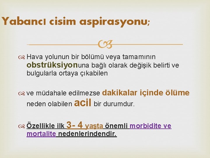 Yabancı cisim aspirasyonu; Hava yolunun bir bölümü veya tamamının obstrüksiyonuna bağlı olarak değişik belirti