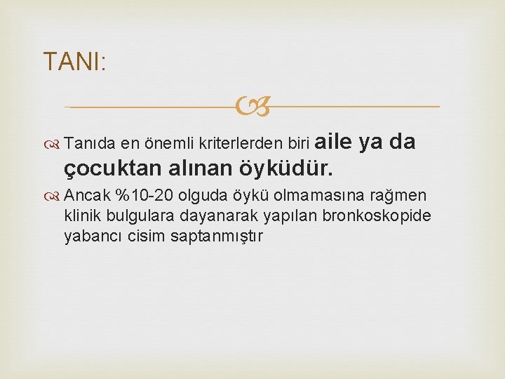 TANI: Tanıda en önemli kriterlerden biri aile ya da çocuktan alınan öyküdür. Ancak %10