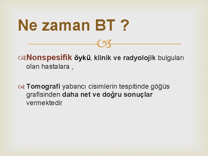 Ne zaman BT ? Nonspesifik öykü, klinik ve radyolojik bulguları olan hastalara , Tomografi