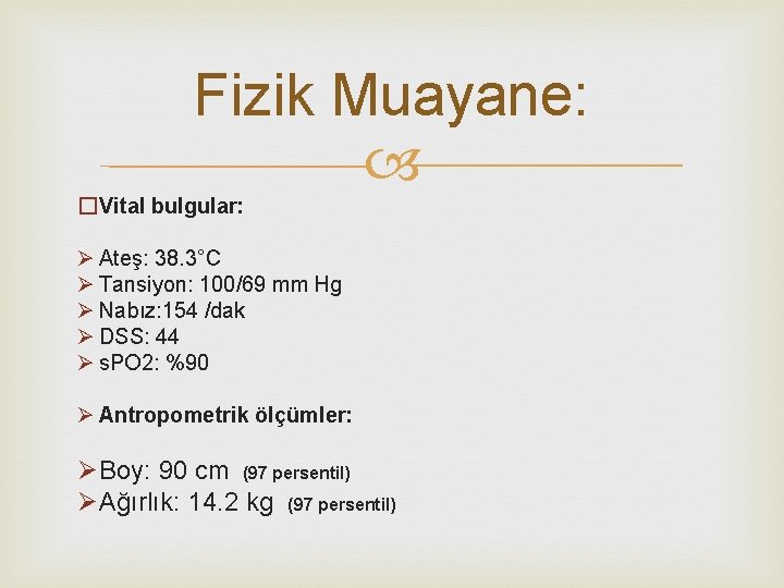 Fizik Muayane: �Vital bulgular: Ø Ateş: 38. 3°C Ø Tansiyon: 100/69 mm Hg Ø