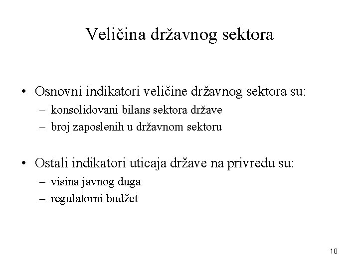Veličina državnog sektora • Osnovni indikatori veličine državnog sektora su: – konsolidovani bilans sektora