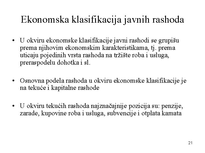 Ekonomska klasifikacija javnih rashoda • U okviru ekonomske klasifikacije javni rashodi se grupišu prema