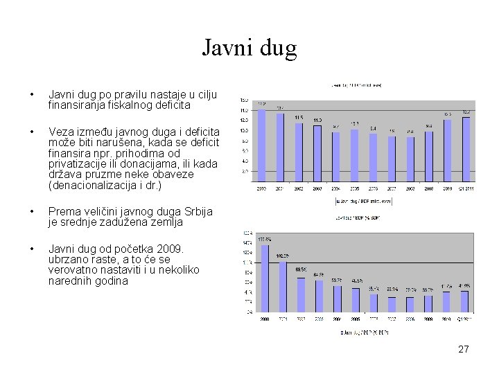 Javni dug • Javni dug po pravilu nastaje u cilju finansiranja fiskalnog deficita •