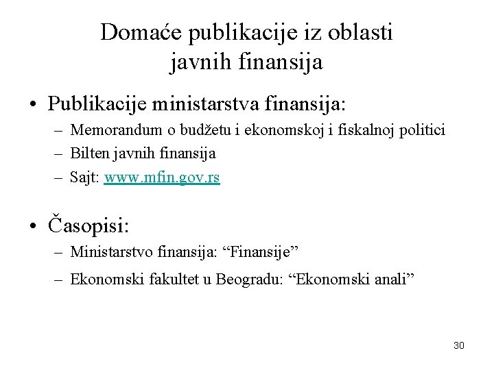 Domaće publikacije iz oblasti javnih finansija • Publikacije ministarstva finansija: – Memorandum o budžetu