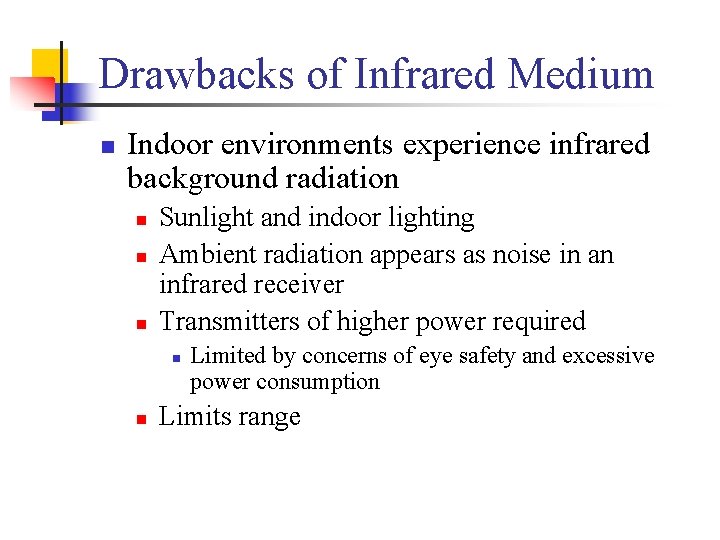 Drawbacks of Infrared Medium n Indoor environments experience infrared background radiation n Sunlight and