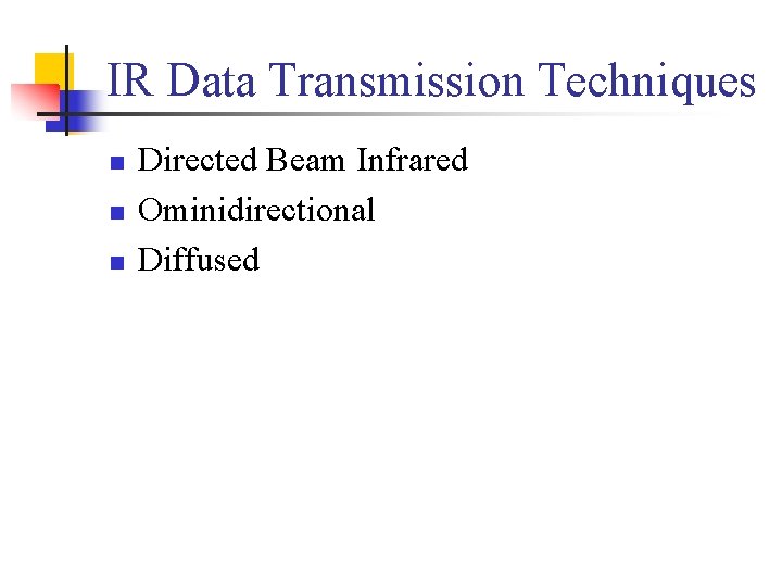 IR Data Transmission Techniques n n n Directed Beam Infrared Ominidirectional Diffused 