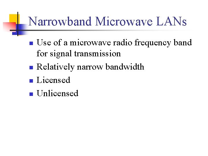 Narrowband Microwave LANs n n Use of a microwave radio frequency band for signal