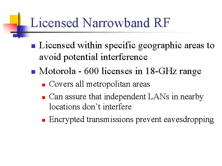 Licensed Narrowband RF n n Licensed within specific geographic areas to avoid potential interference
