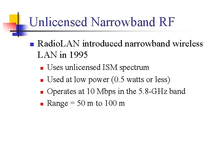 Unlicensed Narrowband RF n Radio. LAN introduced narrowband wireless LAN in 1995 n n