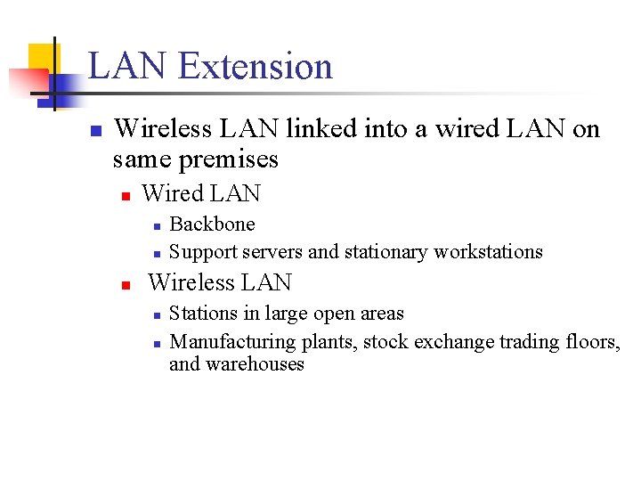 LAN Extension n Wireless LAN linked into a wired LAN on same premises n