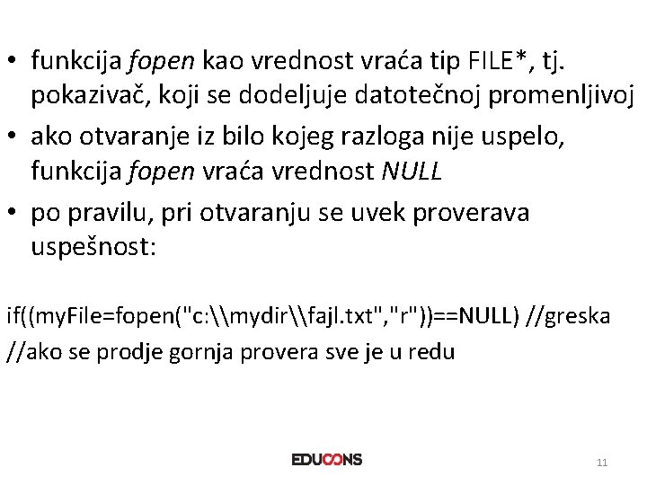  • funkcija fopen kao vrednost vraća tip FILE*, tj. pokazivač, koji se dodeljuje