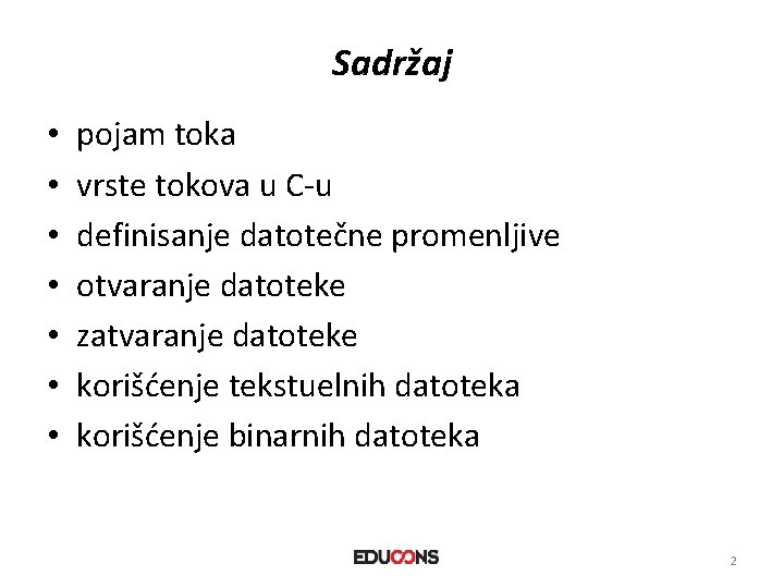 Sadržaj • • pojam toka vrste tokova u C-u definisanje datotečne promenljive otvaranje datoteke