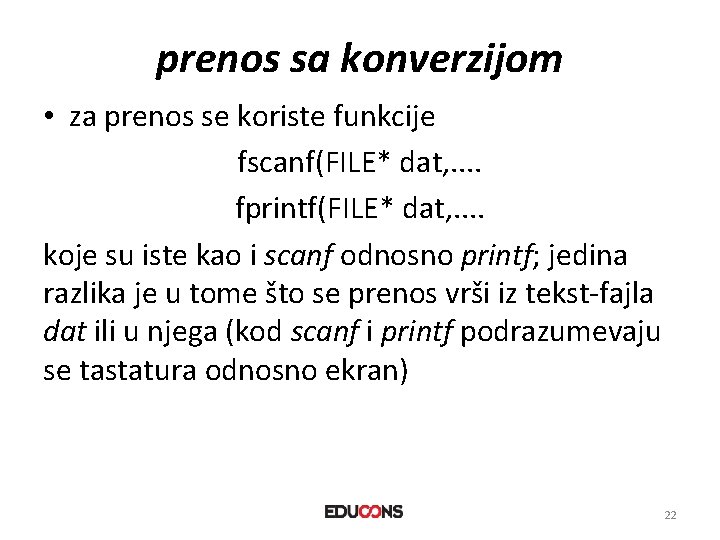 prenos sa konverzijom • za prenos se koriste funkcije fscanf(FILE* dat, . . fprintf(FILE*