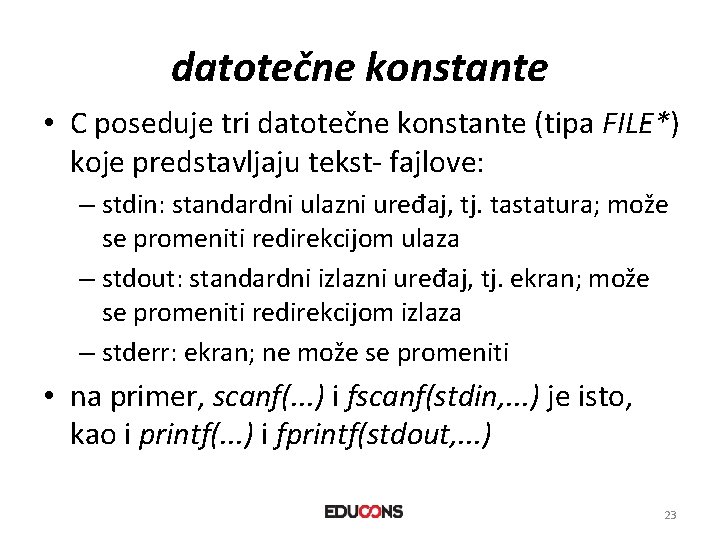 datotečne konstante • C poseduje tri datotečne konstante (tipa FILE*) koje predstavljaju tekst- fajlove: