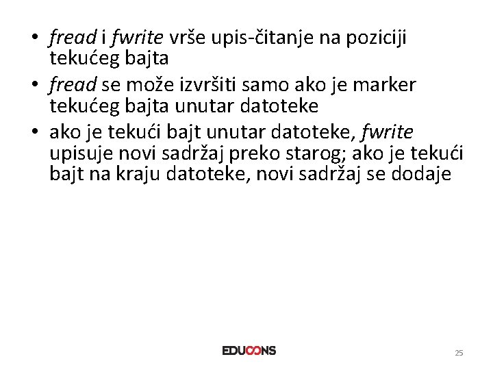  • fread i fwrite vrše upis-čitanje na poziciji tekućeg bajta • fread se