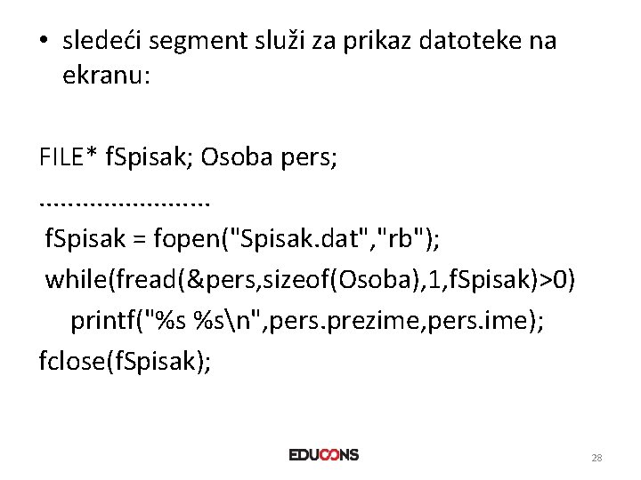  • sledeći segment služi za prikaz datoteke na ekranu: FILE* f. Spisak; Osoba