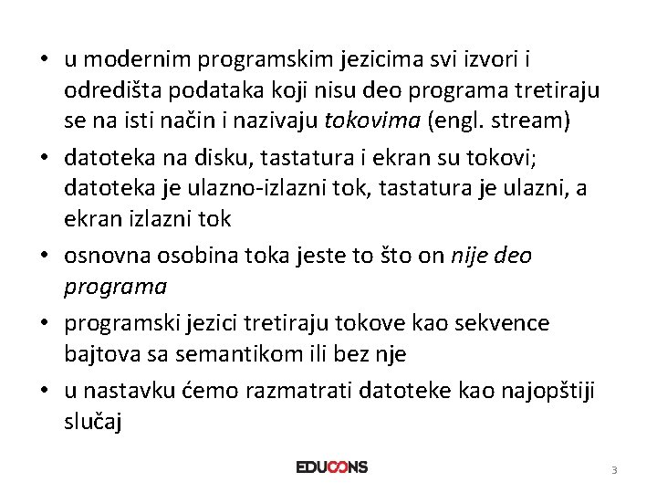  • u modernim programskim jezicima svi izvori i odredišta podataka koji nisu deo