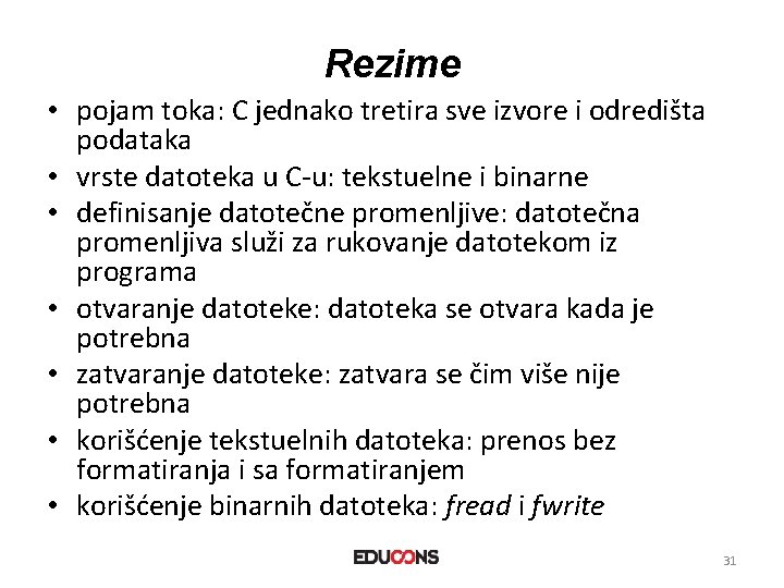 Rezime • pojam toka: C jednako tretira sve izvore i odredišta podataka • vrste