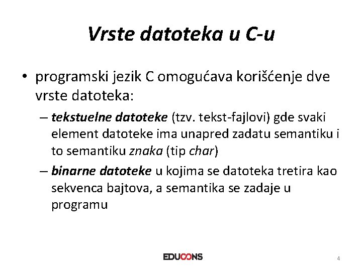 Vrste datoteka u C-u • programski jezik C omogućava korišćenje dve vrste datoteka: –