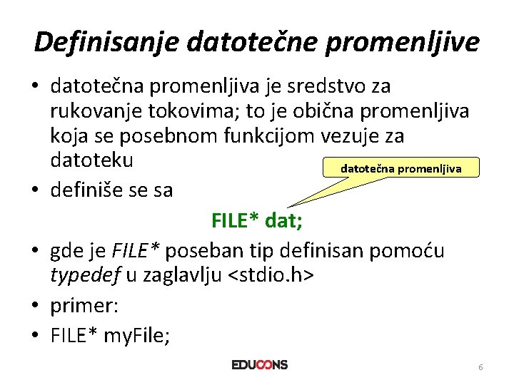 Definisanje datotečne promenljive • datotečna promenljiva je sredstvo za rukovanje tokovima; to je obična