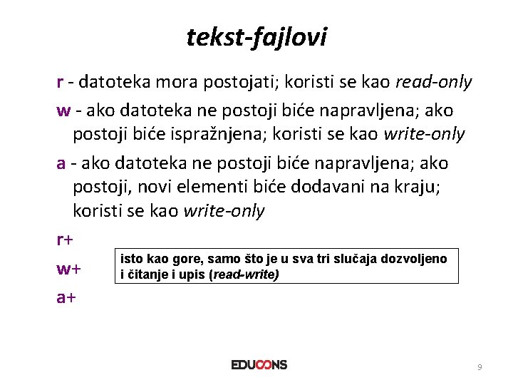 tekst-fajlovi r - datoteka mora postojati; koristi se kao read-only w - ako datoteka