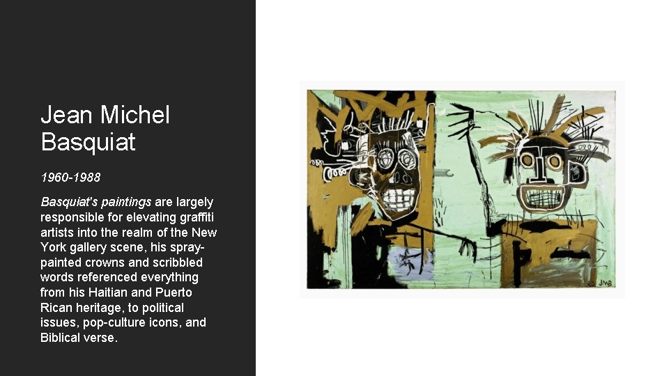 Jean Michel Basquiat 1960 -1988 Basquiat's paintings are largely responsible for elevating graffiti artists