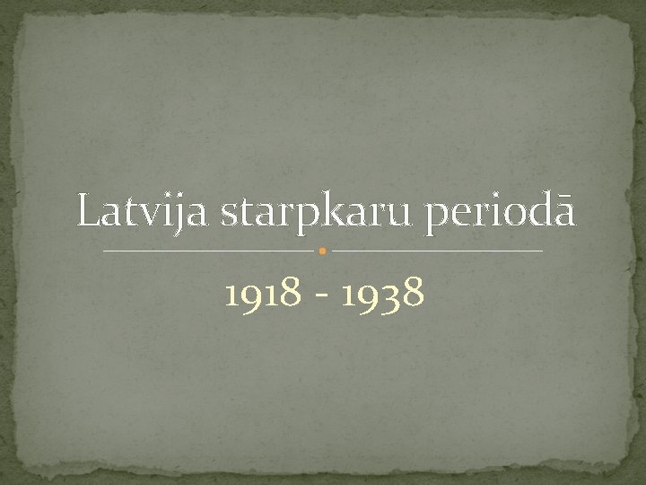 Latvija starpkaru periodā 1918 - 1938 