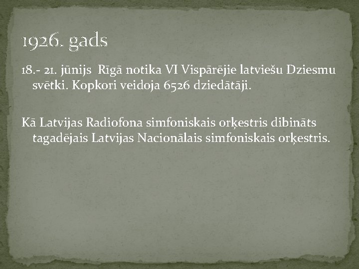 1926. gads 18. - 21. jūnijs Rīgā notika VI Vispārējie latviešu Dziesmu svētki. Kopkori