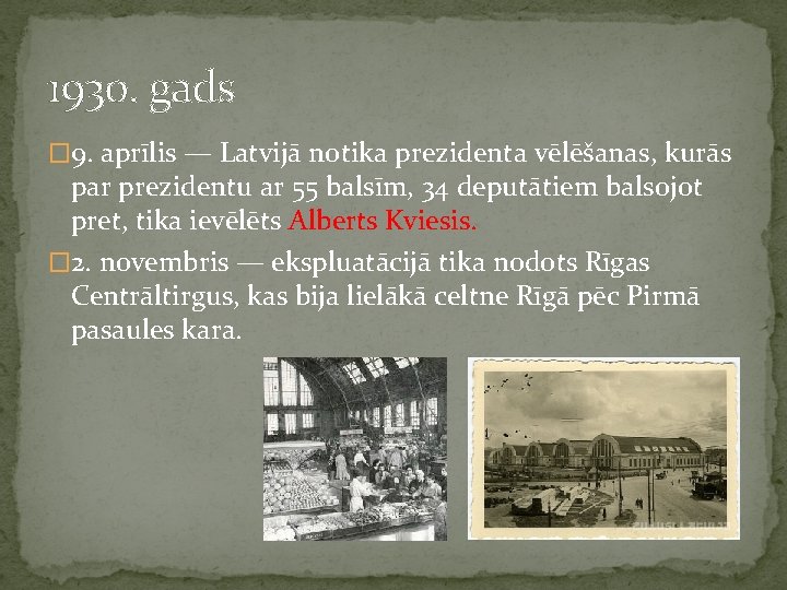 1930. gads � 9. aprīlis — Latvijā notika prezidenta vēlēšanas, kurās par prezidentu ar