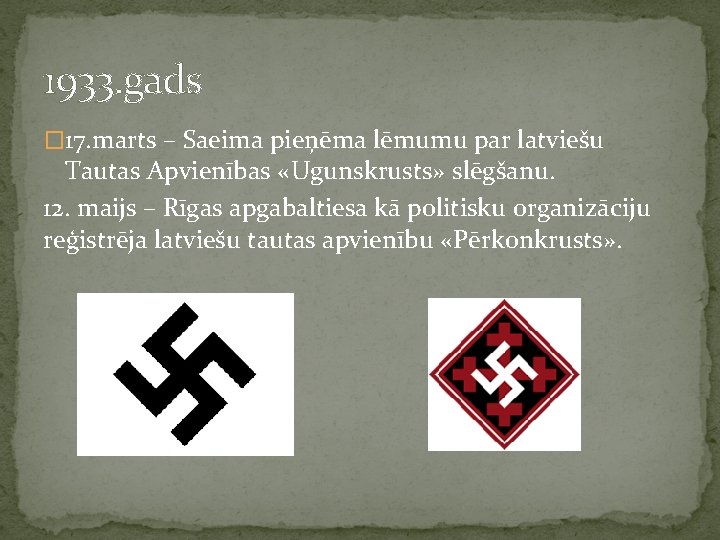 1933. gads � 17. marts – Saeima pieņēma lēmumu par latviešu Tautas Apvienības «Ugunskrusts»