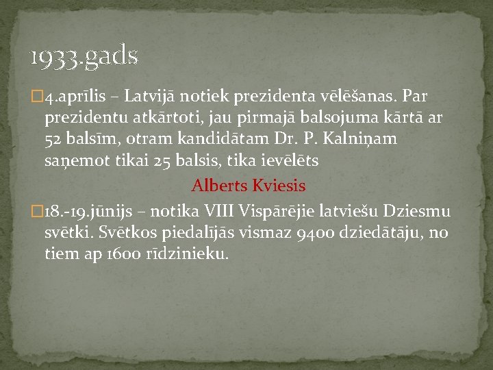 1933. gads � 4. aprīlis – Latvijā notiek prezidenta vēlēšanas. Par prezidentu atkārtoti, jau