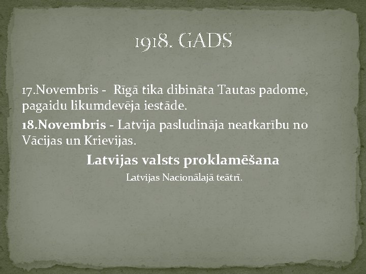 1918. GADS 17. Novembris - Rīgā tika dibināta Tautas padome, pagaidu likumdevēja iestāde. 18.